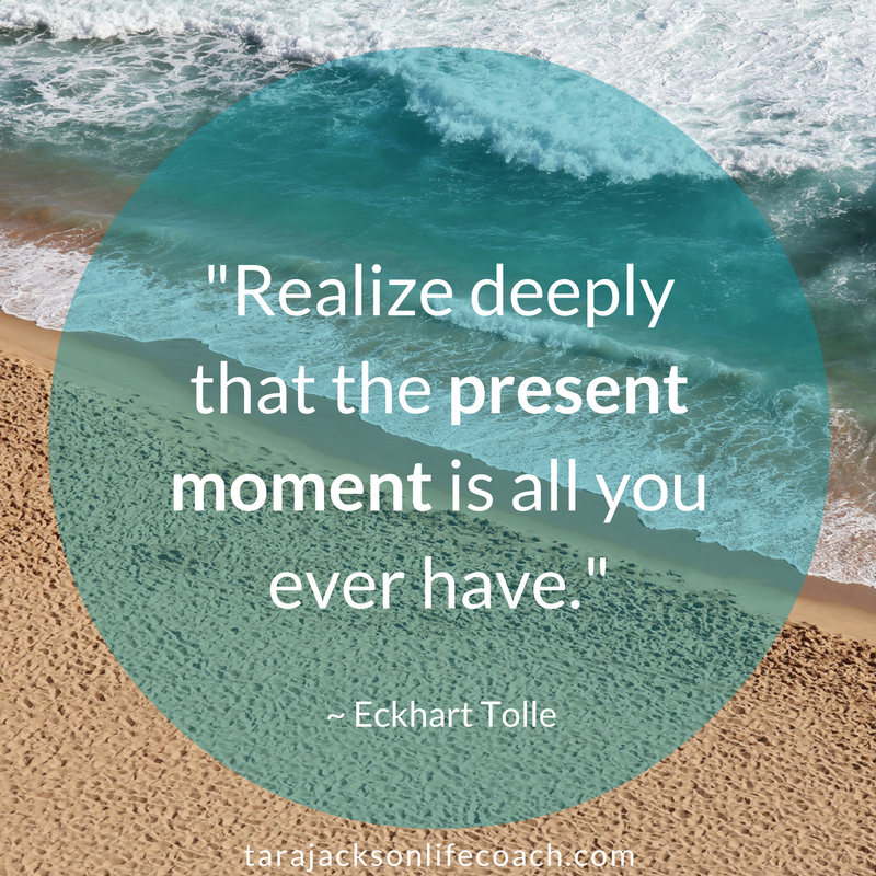 be more present - "Realize deeply that the present moment is all you ever have." ~ Eckhart Tolle
